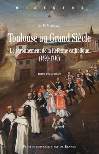 Toulouse au Grand Siècle. Le rayonnement de la Réforme catholique (1590-1710)