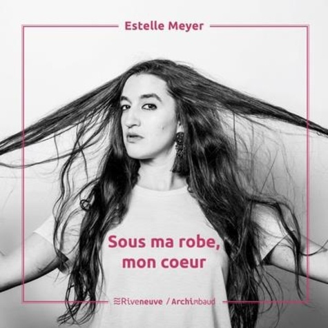 Estelle Meyer - Sous ma robe, mon coeur. 1 CD audio MP3
