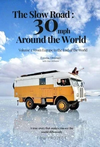 The Slow Road: 30 mph Around the World - Volume 1 : From Europe to the End of the World