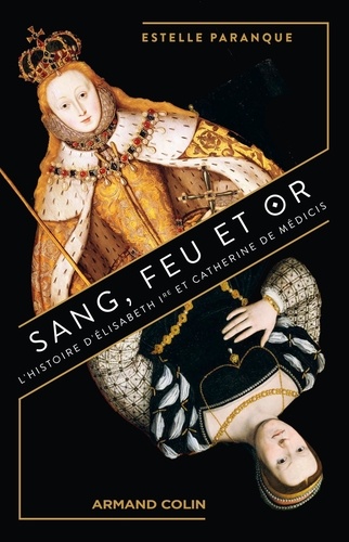 Sang, feu et or. L'Histoire d'Elisabeth 1re et Catherine de Médicis
