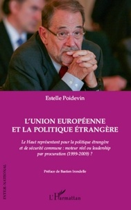 Estelle Poidevin - L'Union européenne et la politique étrangère - Le haut représentant pour la politique étrangère et de sécurité commune : moteur réel ou leadership par procuration (1999-2009) ?.