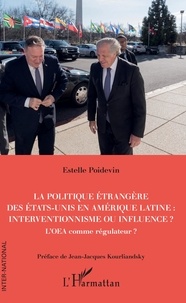 Estelle Poidevin - La politique étrangère des Etats-Unis en Amérique Latine : interventionnisme ou influence ? - L'OEA comme régulateur ?.