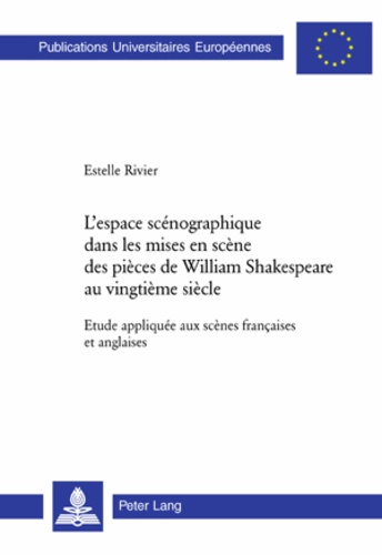 Estelle Rivier - L'espace scénographique dans les mises en scène des pièces de William Shakespeare au vingtième siècle - Etude appliquée aux scènes françaises et anglaises.