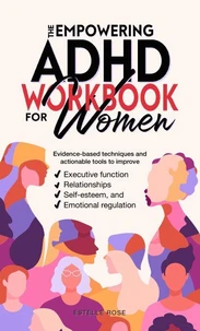 The Empowering ADHD Workbook for Women: Evidence-Based Techniques and Actionable Tools to Improve  Executive Function, Relationships, Self-Esteem, and Emotional Regulation