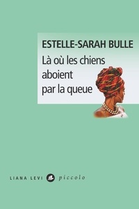 Estelle-Sarah Bulle - Là où les chiens aboient par la queue.