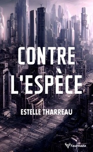 Estelle Tharreau - Contre l'espèce.