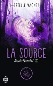 Estelle Vagner - Kayla Marchal Tome 3 : La source.