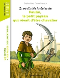 Estelle Vidard et Olivier Desvaux - La véritable histoire de Paulin, le petit paysan qui rêvait d'être chevalier.