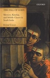 Ester Gallo - The Fall of Gods - Memory, Kinship, and Middle Classes in South India.