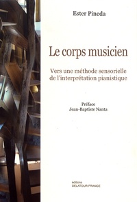 Ester Pineda - Le corps musicien - Vers une méthode sensorielle de l'interprétation pianistique.