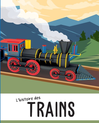 La locomotive 3D. L'histoire des trains