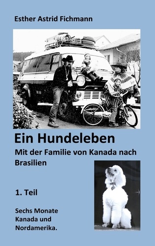 Ein Hundeleben. Mit der Familie von Kanada nach Brasilien - 1. Teil - 6 Monate Kanada + Nordamerika