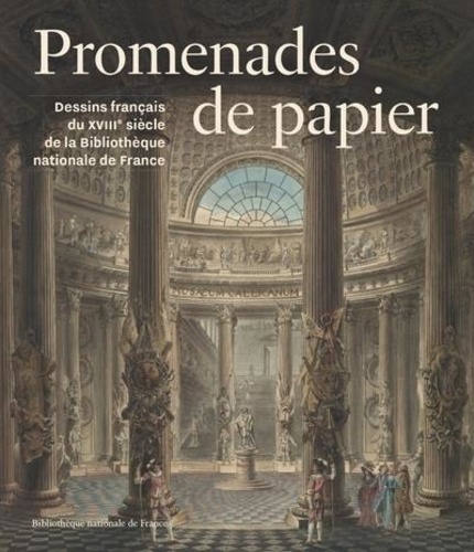 Promenades de papier. Dessins du XVIIIe siècle de la Bibliothèque nationale de France