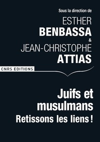 Esther Benbassa et Jean-Christophe Attias - Juifs et musulmans - Retissons les liens !.