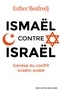 Esther Benfredj - Ismaël contre Israël - Genèse du conflit israélo-arabe.