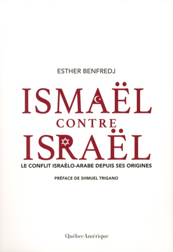 Esther Benfredj - Ismaël contre Israël - Le conflit isarélo-arabe depusi ses origines.
