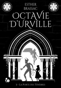 Esther Brassac - Octavie d'Urville Tome 3 : La porte des ténèbres.