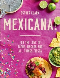 Esther Clark - Mexicana! - For the Love of Tacos, Nachos and All Things Fiesta.