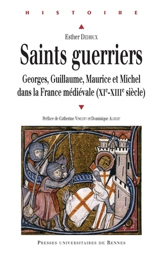 Saints guerriers. Georges, Guillaume, Maurice et Michel dans la France médiévale (XIe-XIIIe siècles)