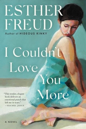 Esther Freud - I Couldn't Love You More - A Novel.