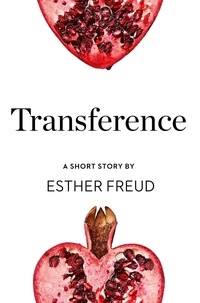 Esther Freud - Transference - A Short Story from the collection, Reader, I Married Him.