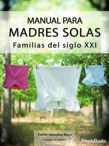  Esther González Bayo - Manual para Madres Solas: Familias del siglo XXI.