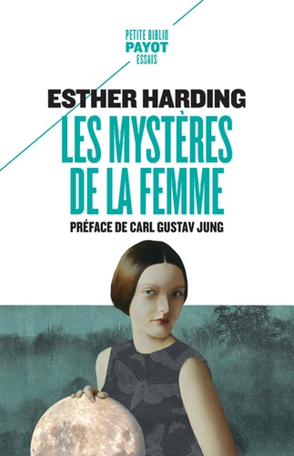 Esther Harding - Les mystères de la femme - Interprétation psychologique de l'âme féminine d'après les mythes, les légendes et les rêves.
