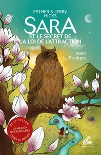 Esther Hicks et Jerry Hicks - Sara et le secret de la loi de l’attraction Tome 2 : La pratique.