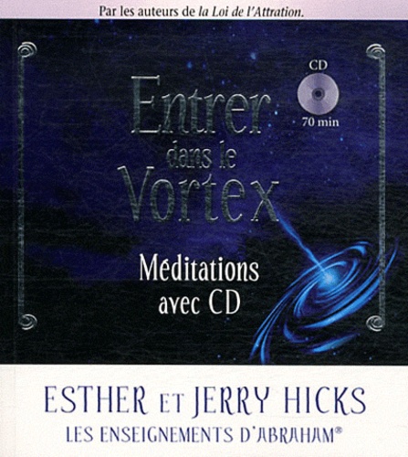 Esther Hicks et Jerry Hicks - Se connecter au Vortex. 1 CD audio