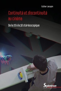 Esther Jacopin - Continuité et discontinuité au cinéma - De la 2D à la 3D stéréoscopique.