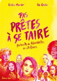 Esther Meunier et Léa Castor - Pas prêtes à se taire - Portraits de féministes en citations.