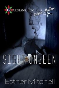  Esther Mitchell - Sight Unseen - Guardians, Inc: Witch Hollow, #1.