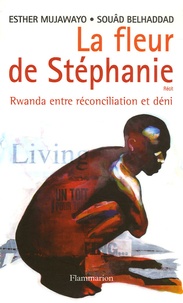 Esther Mujawayo et Souâd Belhaddad - La fleur de Stéphanie - Rwanda entre réconciliation et déni.