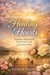 Healing hearts : finding strength after the loss of loved ones