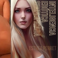  Esther Perret - Inteligencia Erótica Simplificada.
