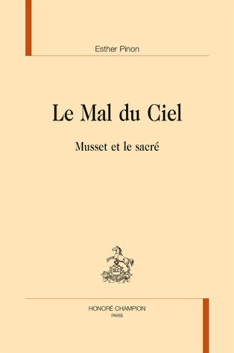 Esther Pinon - Le mal du ciel - Musset et le sacré.