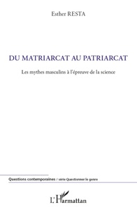 Esther Resta - Du matriarcat au patriarcat - Les mythes masculins à l'épreuve de la science.