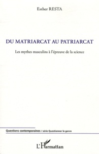 Esther Resta - Du matriarcat au patriarcat - Les mythes masculins à l'épreuve de la science.