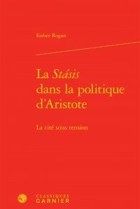 Esther Rogan - La Stasis dans la politique d'Aristote - La cité sous tension.