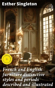 French and English furniture distinctive styles and periods described and illustrated