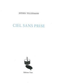 Esther Tellermann - Ciel sans prise.