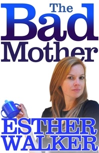 Esther Walker - The Bad Mother.