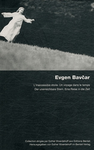 Esther Woerdehoff et Evgen Bavcar - Evgen Bavcar - L'inaccessible étoile, un voyage dans le temps.