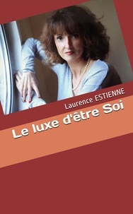 Estienne Laurence - Le luxe d'être Soi.