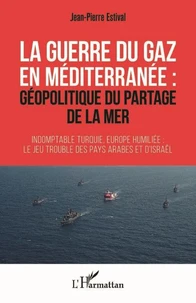 La guerre du gaz en Méditerranée : géopolitique du partage de la mer