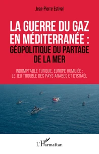 La guerre du gaz en Méditerranée : géopolitique du partage de la mer