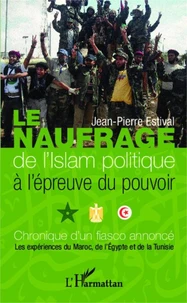 Le naufrage de l'Islam politique à l'épreuve du pouvoir