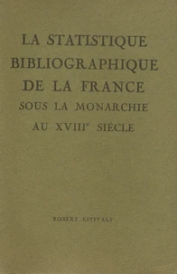 La statistique bibliographique de la France sous la monarchie au XVIIIe siècle