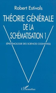 Théorie générale de la schématisation. Tome 1, Epistémologie des sciences cognitives