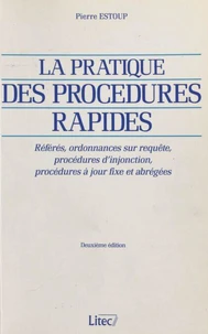 La Pratique Des Procedures Rapides. Referes, Ordonnances Sur Requete, Procedures D'Injonction, Procedures A Jour Fixe Et Abregees, 2eme Edition